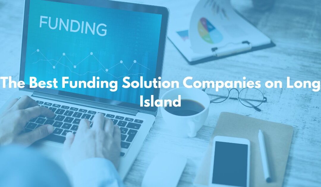 The Best Funding Solution Companies on Long Island