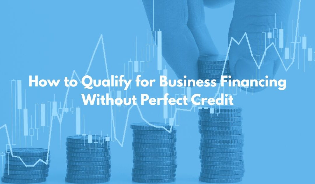 How to Qualify for Business Financing Without Perfect Credit